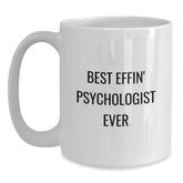 Funny Psychologist Gifts from Friends for Graduation - Best Effin' Psychologist Ever Quote on White Ceramic Coffee Mug (11oz or 15oz Capacity, Microwave and Dishwasher Safe) - Main